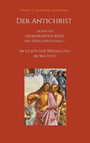 Der Antichrist oder die gegenwärtige Krise des Heiligen Stuhls