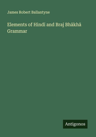 Elements of Hind¿ and Braj Bh¿kh¿ Grammar