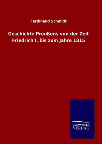 Geschichte Preußens von der Zeit Friedrich I. bis zum Jahre 1815