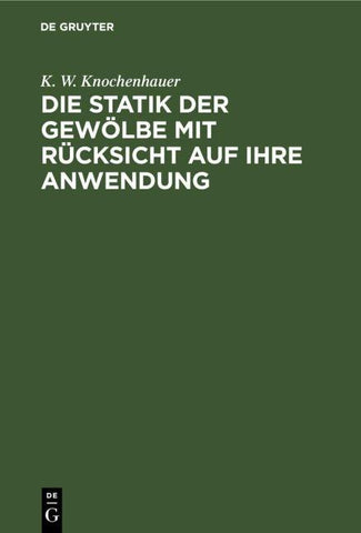 Die Statik der Gewölbe mit Rücksicht auf ihre Anwendung