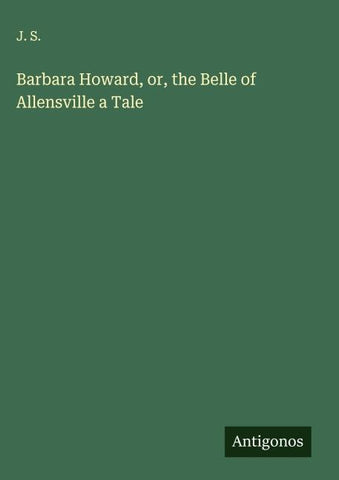 Barbara Howard, or, the Belle of Allensville a Tale