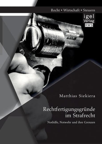 Rechtfertigungsgründe im Strafrecht: Nothilfe, Notwehr und ihre Grenzen