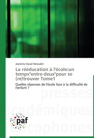 La rééducation à l'école:un temps"entre-deux"pour se (re)trouver Tome1