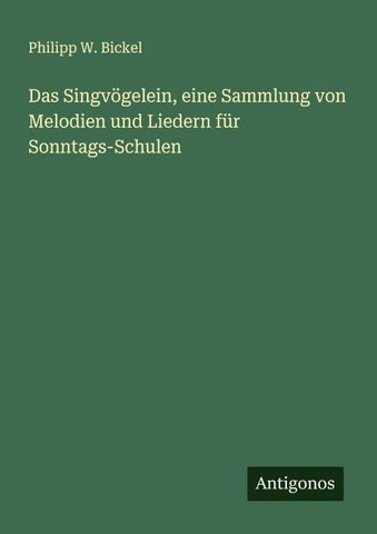 Das Singvögelein, eine Sammlung von Melodien und Liedern für Sonntags-Schulen