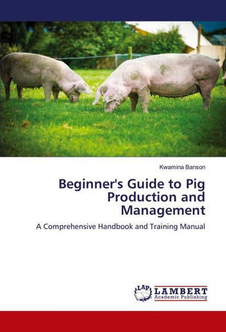 Beginner's Guide to Pig Production and Management