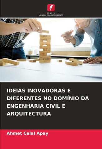 IDEIAS INOVADORAS E DIFERENTES NO DOMÍNIO DA ENGENHARIA CIVIL E ARQUITECTURA