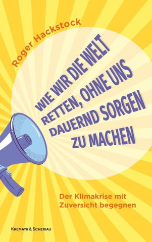 Wie wir die Welt retten, ohne uns dauernd Sorgen zu machen