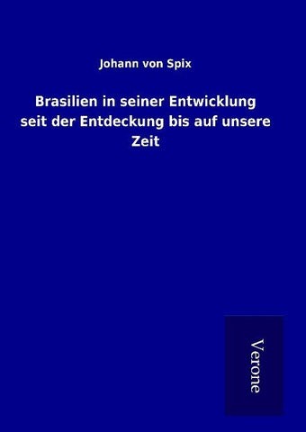 Brasilien in seiner Entwicklung seit der Entdeckung bis auf unsere Zeit