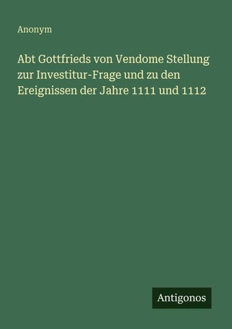 Abt Gottfrieds von Vendome Stellung zur Investitur-Frage und zu den Ereignissen der Jahre 1111 und 1112