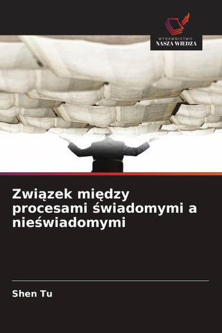 Zwi¿zek mi¿dzy procesami ¿wiadomymi a nie¿wiadomymi