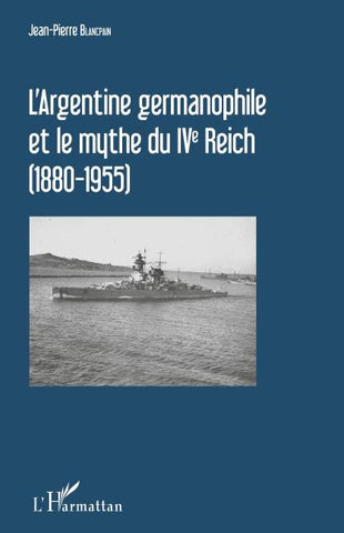 L'Argentine germanophile et le mythe du IVe Reich (1880-1955)