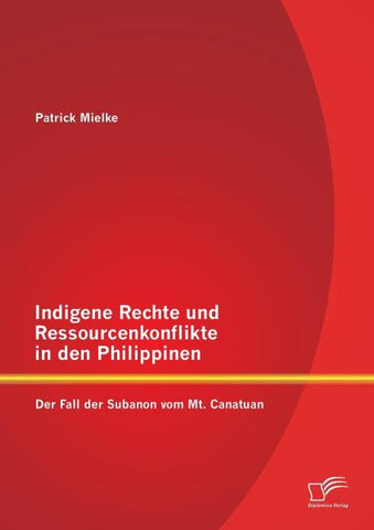 Indigene Rechte und Ressourcenkonflikte in den Philippinen: Der Fall der Subanon vom Mt. Canatuan