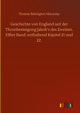 Geschichte von England seit der Thronbesteigung Jakob's des Zweiten. Elfter Band: enthaltend Kapitel 21 und 22.