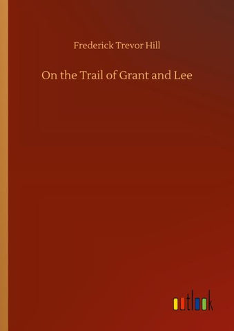 On the Trail of Grant and Lee