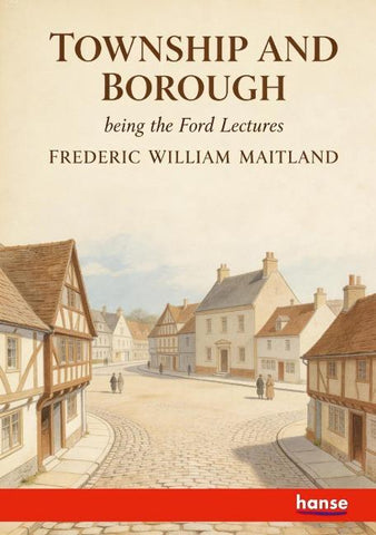 Township and Borough being the Ford Lectures