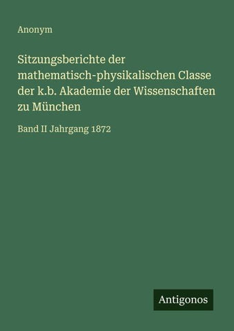Sitzungsberichte der mathematisch-physikalischen Classe der k.b. Akademie der Wissenschaften zu München