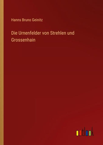 Die Urnenfelder von Strehlen und Grossenhain