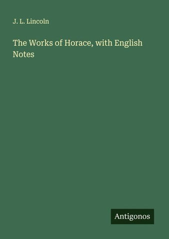 The Works of Horace, with English Notes