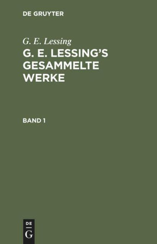 G. E. Lessing’s gesammelte Werke. Band 1
