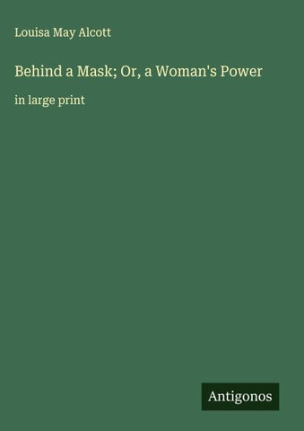 Behind a Mask; Or, a Woman's Power