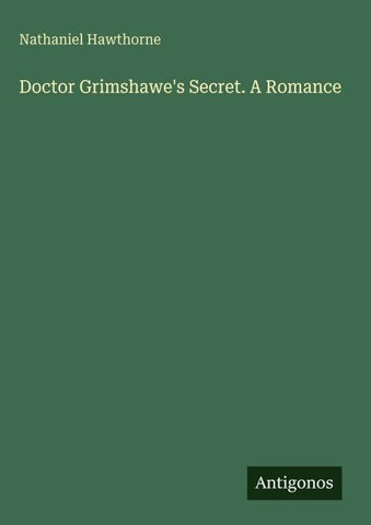 Doctor Grimshawe's Secret. A Romance