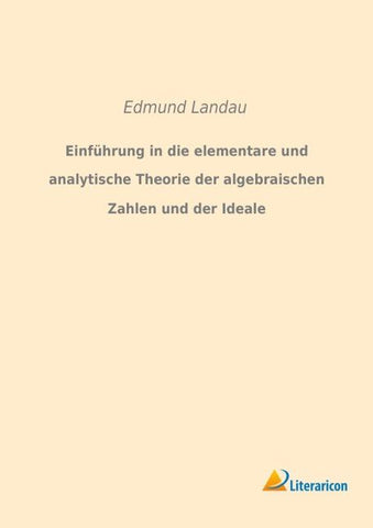 Einführung in die elementare und analytische Theorie der algebraischen Zahlen und der Ideale