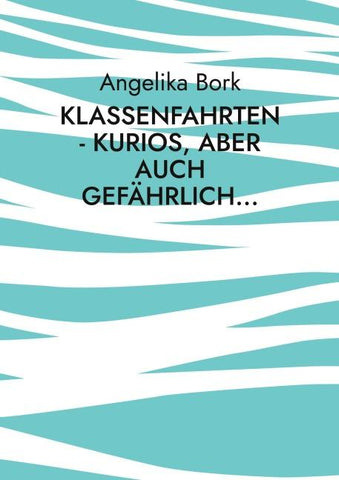 Klassenfahrten - kurios, aber auch gefährlich...