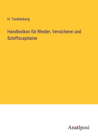Handlexikon für Rheder, Versicherer und Schiffscapitaine