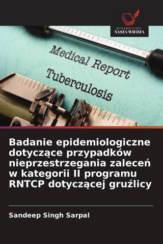 Badanie epidemiologiczne dotycz¿ce przypadków nieprzestrzegania zalece¿ w kategorii II programu RNTCP dotycz¿cej gru¿licy