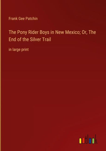 The Pony Rider Boys in New Mexico; Or, The End of the Silver Trail