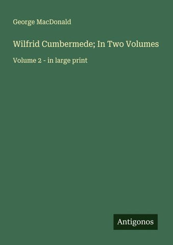 Wilfrid Cumbermede; In Two Volumes