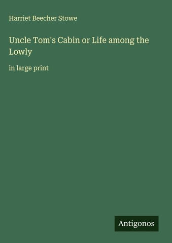 Uncle Tom's Cabin or Life among the Lowly