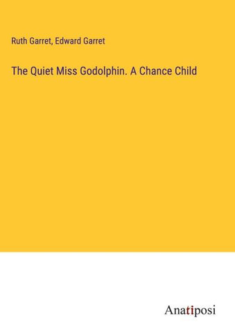 The Quiet Miss Godolphin. A Chance Child