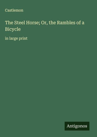 The Steel Horse; Or, the Rambles of a Bicycle