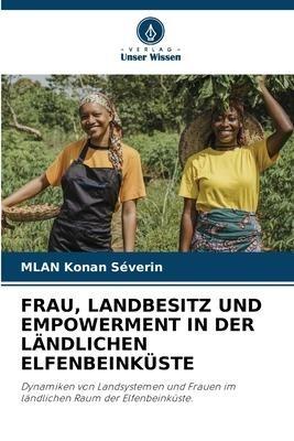 FRAU, LANDBESITZ UND EMPOWERMENT IN DER LÄNDLICHEN ELFENBEINKÜSTE