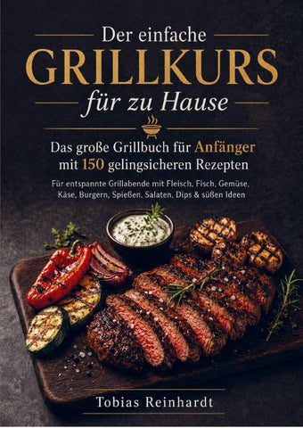 Der einfache Grillkurs für zu Hause