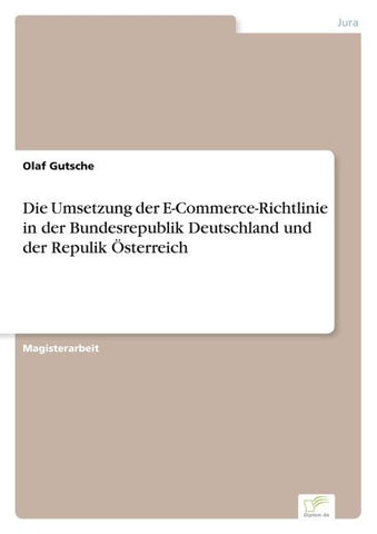 Die Umsetzung der E-Commerce-Richtlinie in der Bundesrepublik Deutschland und der Repulik Österreich