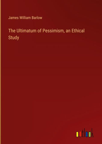 The Ultimatum of Pessimism, an Ethical Study