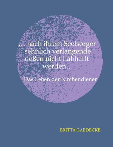 ...nach ihrem Seelsorger sehnlich verlangende deßen nicht habhaft werden...