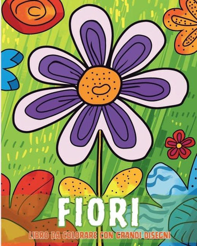 Fiori - Libro da colorare con grandi disegni