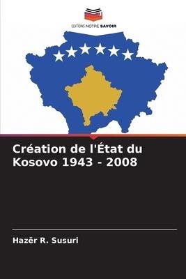 Création de l'État du Kosovo 1943 - 2008