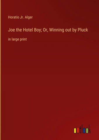 Joe the Hotel Boy; Or, Winning out by Pluck