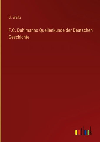 F.C. Dahlmanns Quellenkunde der Deutschen Geschichte