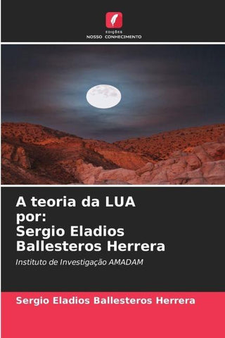 A teoria da LUA por: Sergio Eladios Ballesteros Herrera