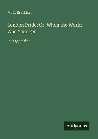 London Pride; Or, When the World Was Younger