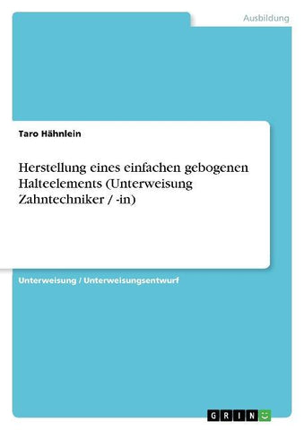Herstellung eines einfachen gebogenen Halteelements (Unterweisung Zahntechniker / -in)
