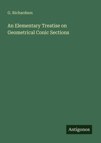 An Elementary Treatise on Geometrical Conic Sections