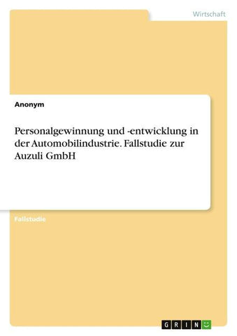 Personalgewinnung und -entwicklung in der Automobilindustrie. Fallstudie zur Auzuli GmbH