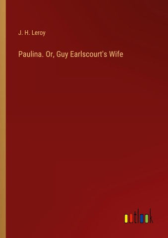Paulina. Or, Guy Earlscourt's Wife