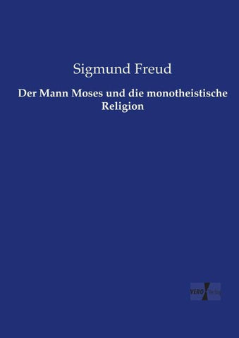 Der Mann Moses und die monotheistische Religion